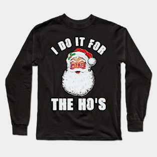 I Do It For The Ho's Inappropriate Santa Christmas Gift Long Sleeve T-Shirt